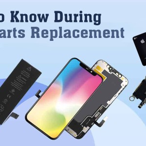 Things to Know During iPhone Parts Replacement