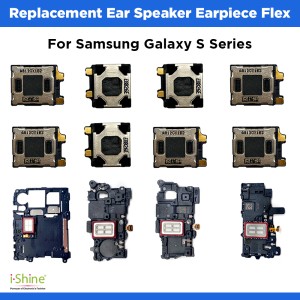 Replacement Earpiece Speaker Flex For Samsung Galaxy S Series S8 S9 S10 S20 S21 S22